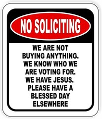 No soliciting. We are not buying anything. We know who we are voting metal sign