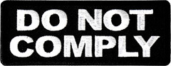 DO NOT COMPLY PATCH 1.5″X4″ iron on UGET1 2153 party favor prize embroidered fun